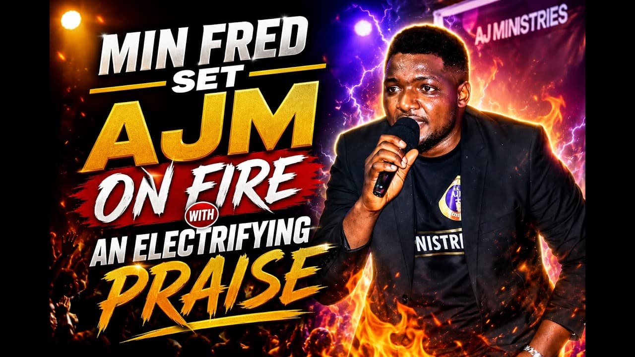 MIN FRED SET AJM ON FIRE WITH AN ELECTRIFYING PRAISE