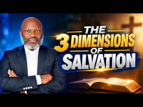 THE THREE (3) DIMENSIONS OF SALVATION